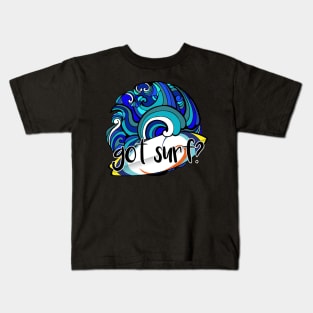 got surf? Kids T-Shirt